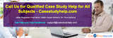 Call Us for Qualified Case Study Help for All Subjects – Case Study Help