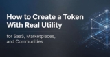 How to Create a Token With Real Utility for SaaS, Marketplaces, and Communities?