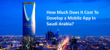cost of mobile app development in Saudi Arabia, Middle East