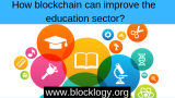 How blockchain can improve the education sector?