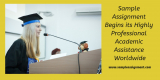 Sample Assignment Begins its Highly Professional Academic Assistance Worldwide