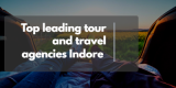 Top leading tour and travel operators in Indore, India.